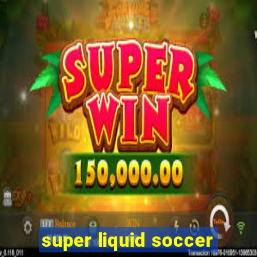 super liquid soccer